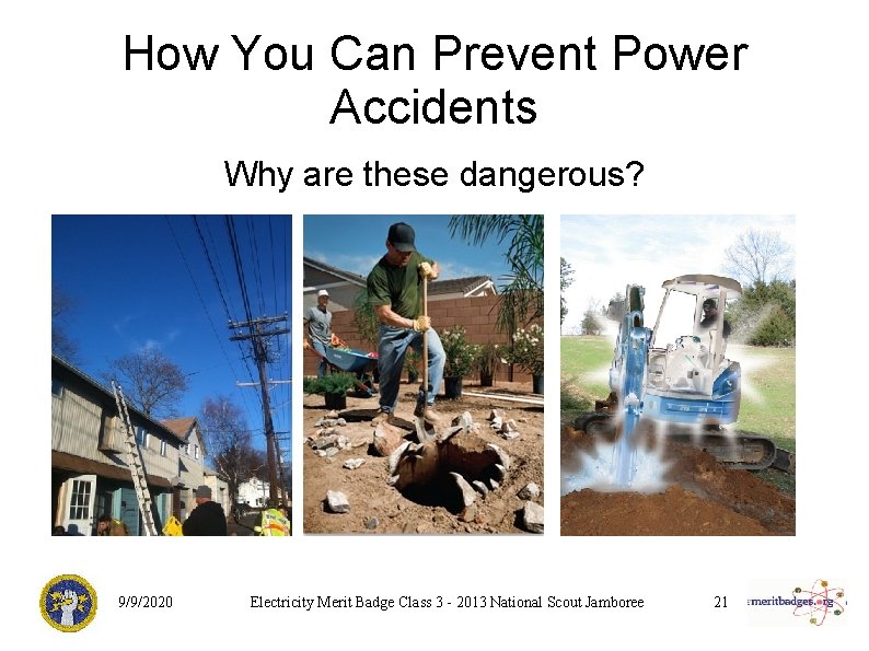 How You Can Prevent Power Accidents Why are these dangerous? 9/9/2020 Electricity Merit Badge