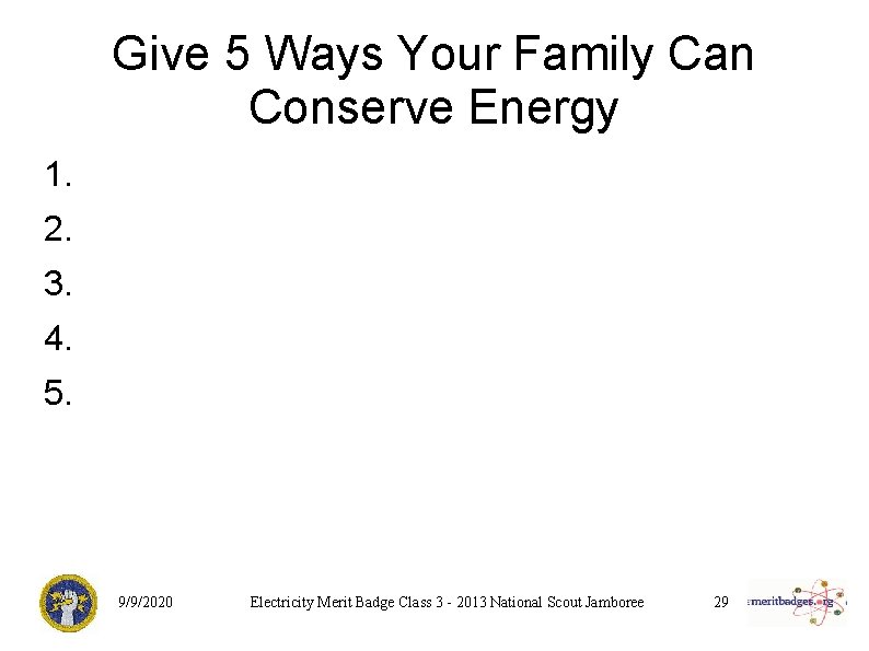 Give 5 Ways Your Family Can Conserve Energy 1. 2. 3. 4. 5. 9/9/2020