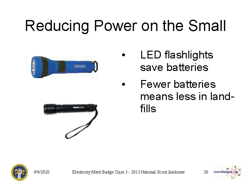 Reducing Power on the Small 9/9/2020 • LED flashlights save batteries • Fewer batteries