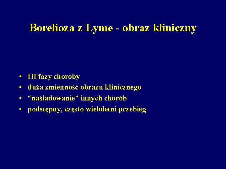 Borelioza z Lyme - obraz kliniczny • • III fazy choroby duża zmienność obrazu