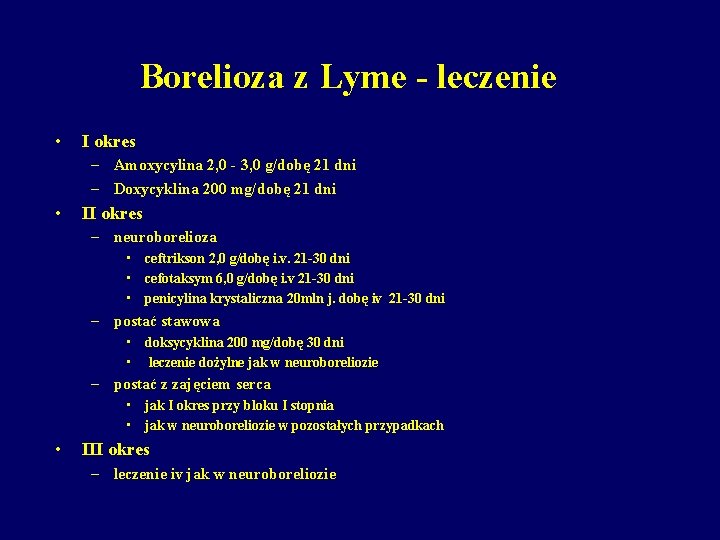 Borelioza z Lyme - leczenie • I okres – Amoxycylina 2, 0 - 3,