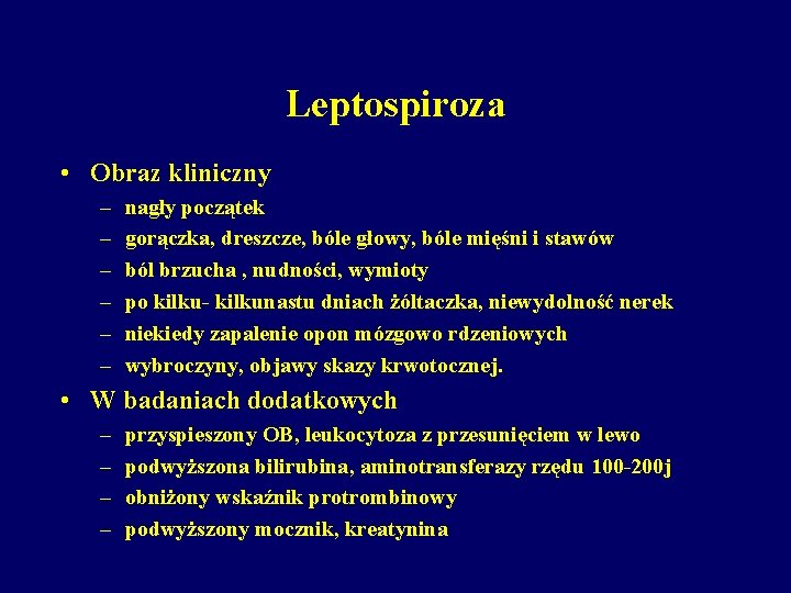 Leptospiroza • Obraz kliniczny – – – nagły początek gorączka, dreszcze, bóle głowy, bóle