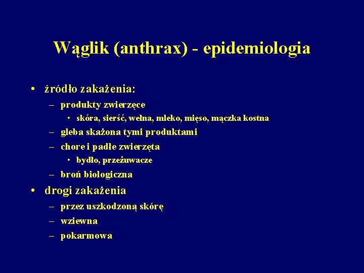 Wąglik (anthrax) - epidemiologia • źródło zakażenia: – produkty zwierzęce • skóra, sierść, wełna,