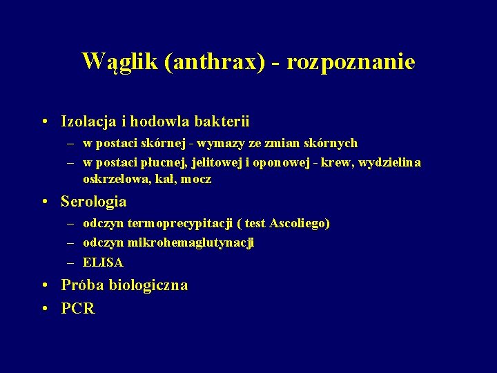 Wąglik (anthrax) - rozpoznanie • Izolacja i hodowla bakterii – w postaci skórnej -