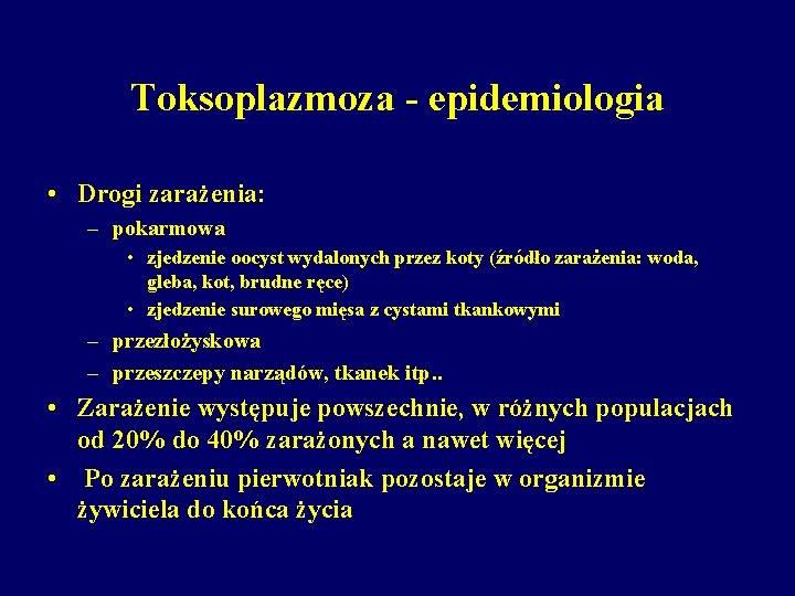 Toksoplazmoza - epidemiologia • Drogi zarażenia: – pokarmowa • zjedzenie oocyst wydalonych przez koty