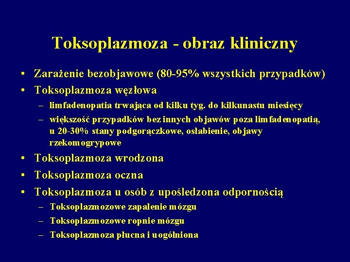 Toksoplazmoza - obraz kliniczny • Zarażenie bezobjawowe (80 -95% wszystkich przypadków) • Toksoplazmoza węzłowa