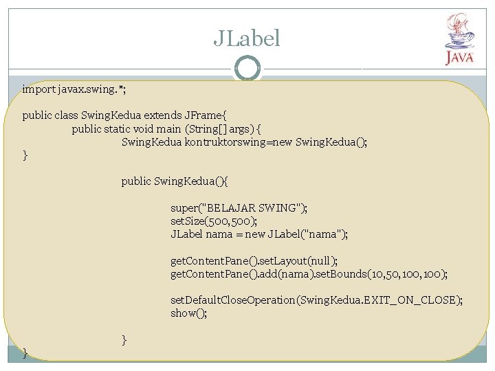 JLabel import javax. swing. *; public class Swing. Kedua extends JFrame{ public static void