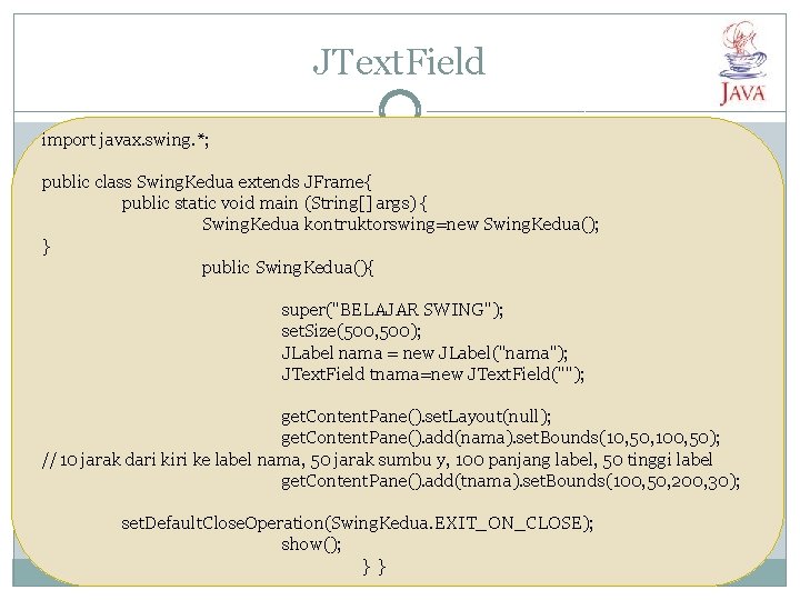JText. Field import javax. swing. *; public class Swing. Kedua extends JFrame{ public static