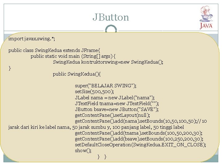 JButton import javax. swing. *; public class Swing. Kedua extends JFrame{ public static void