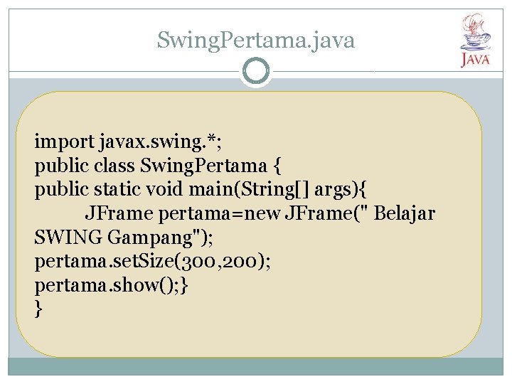 Swing. Pertama. java import javax. swing. *; public class Swing. Pertama { public static