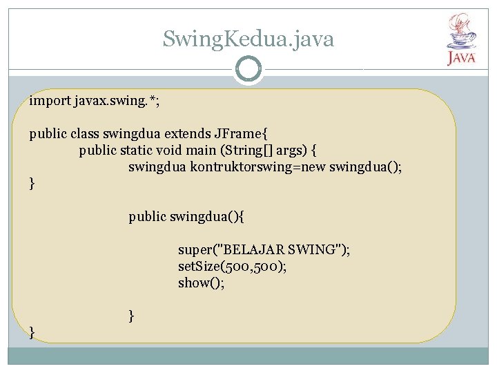 Swing. Kedua. java import javax. swing. *; public class swingdua extends JFrame{ public static
