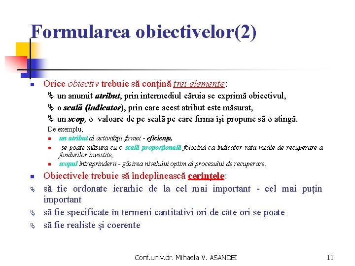 Formularea obiectivelor(2) n Orice obiectiv trebuie să conţină trei elemente: un anumit atribut, prin Formularea obiectivelor(2) n Orice obiectiv trebuie să conţină trei elemente: un anumit atribut, prin