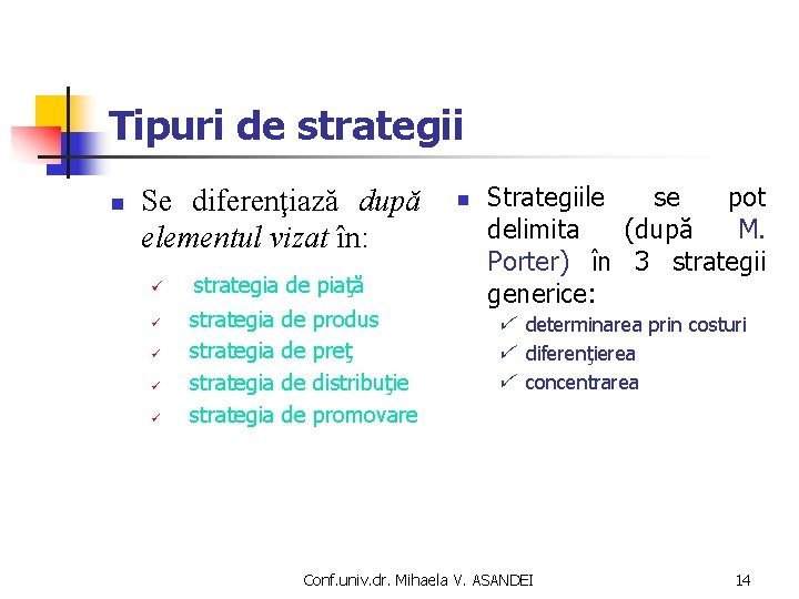 Tipuri de strategii n Se diferenţiază după elementul vizat în: ü strategia de piaţă Tipuri de strategii n Se diferenţiază după elementul vizat în: ü strategia de piaţă
