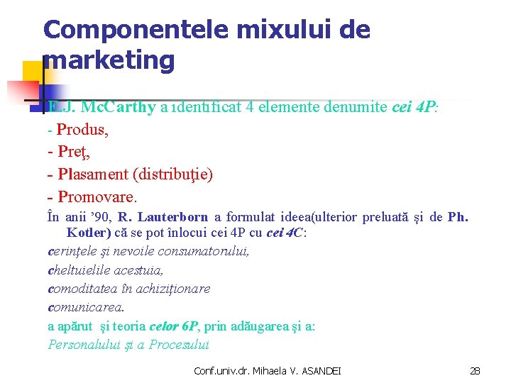 Componentele mixului de marketing E. J. Mc. Carthy a identificat 4 elemente denumite cei Componentele mixului de marketing E. J. Mc. Carthy a identificat 4 elemente denumite cei