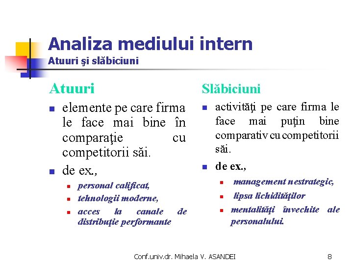 Analiza mediului intern Atuuri şi slăbiciuni Atuuri n n Slăbiciuni elemente pe care firma Analiza mediului intern Atuuri şi slăbiciuni Atuuri n n Slăbiciuni elemente pe care firma