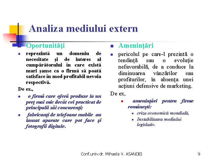 Analiza mediului extern n Oportunităţi n reprezintă un domeniu de necesitate şi de interes Analiza mediului extern n Oportunităţi n reprezintă un domeniu de necesitate şi de interes