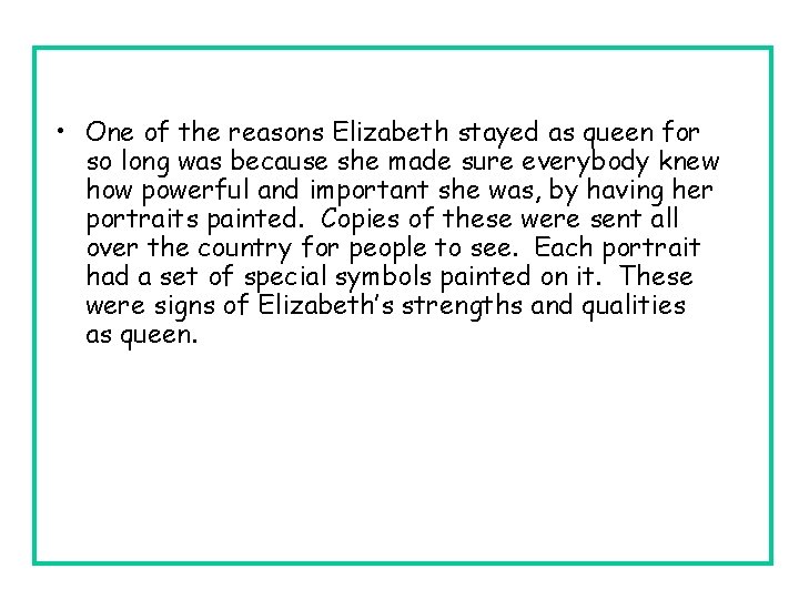  • One of the reasons Elizabeth stayed as queen for so long was