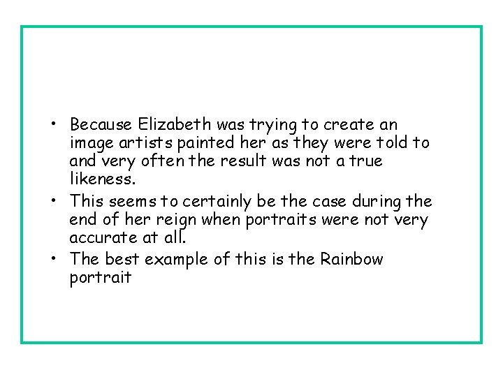  • Because Elizabeth was trying to create an image artists painted her as