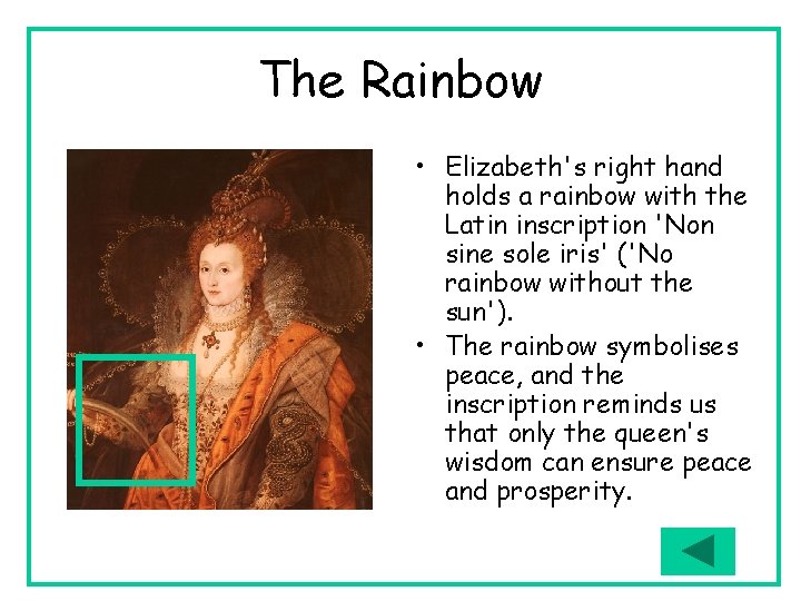 The Rainbow • Elizabeth's right hand holds a rainbow with the Latin inscription 'Non