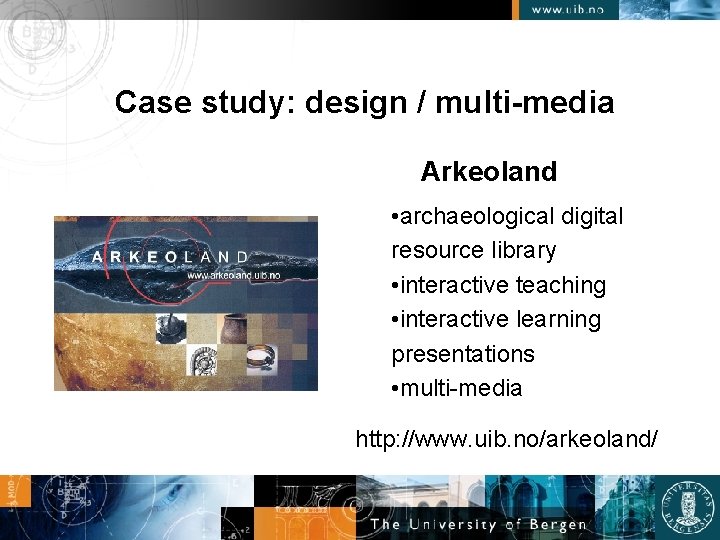 Case study: design / multi-media Arkeoland • archaeological digital resource library • interactive teaching