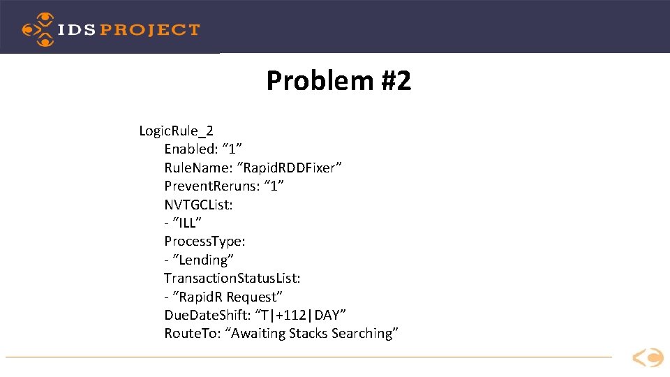 Problem #2 Logic. Rule_2 Enabled: “ 1” Rule. Name: “Rapid. RDDFixer” Prevent. Reruns: “