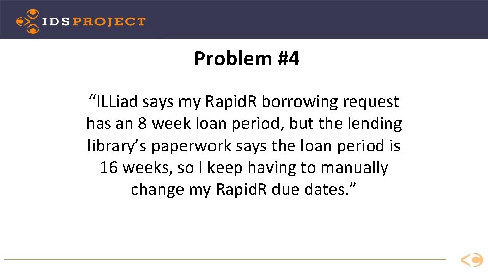 Problem #4 “ILLiad says my Rapid. R borrowing request has an 8 week loan