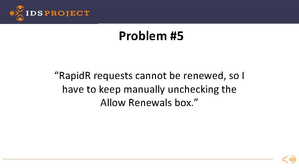 Problem #5 “Rapid. R requests cannot be renewed, so I have to keep manually