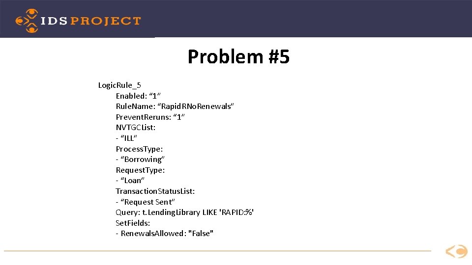 Problem #5 Logic. Rule_5 Enabled: “ 1” Rule. Name: “Rapid. RNo. Renewals” Prevent. Reruns: