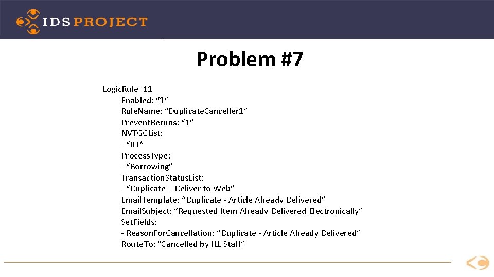 Problem #7 Logic. Rule_11 Enabled: “ 1” Rule. Name: “Duplicate. Canceller 1” Prevent. Reruns: