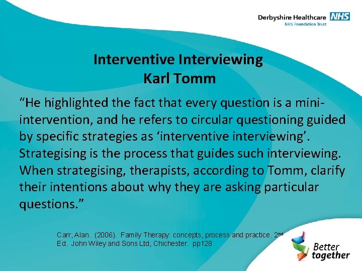 Interventive Interviewing Karl Tomm “He highlighted the fact that every question is a miniintervention,