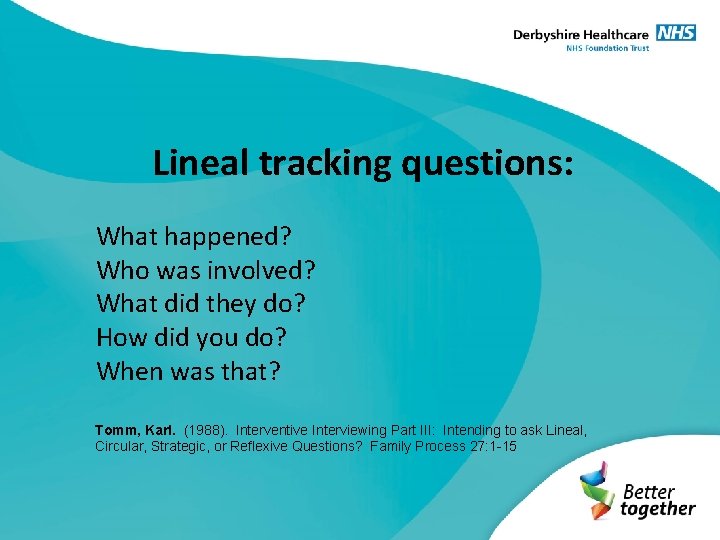 Lineal tracking questions: What happened? Who was involved? What did they do? How did