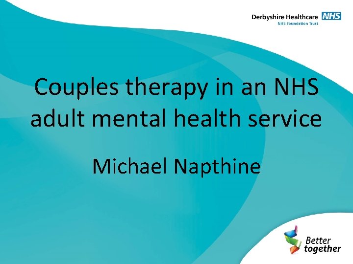 Couples therapy in an NHS adult mental health service Michael Napthine 
