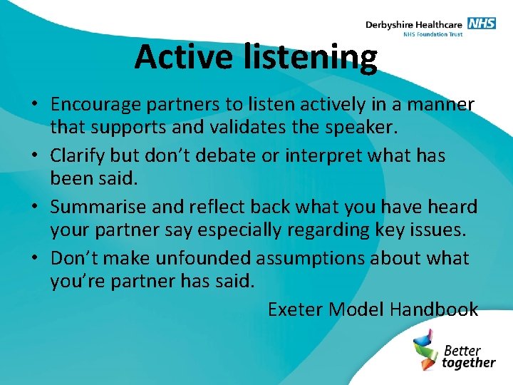 Active listening • Encourage partners to listen actively in a manner that supports and