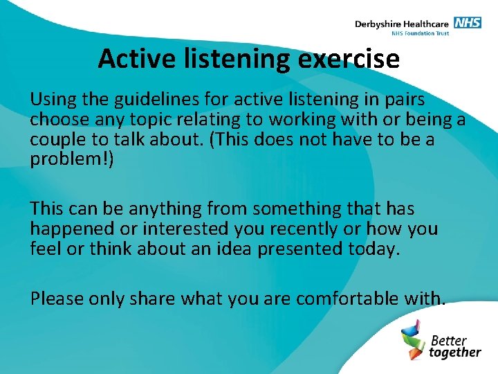 Active listening exercise Using the guidelines for active listening in pairs choose any topic