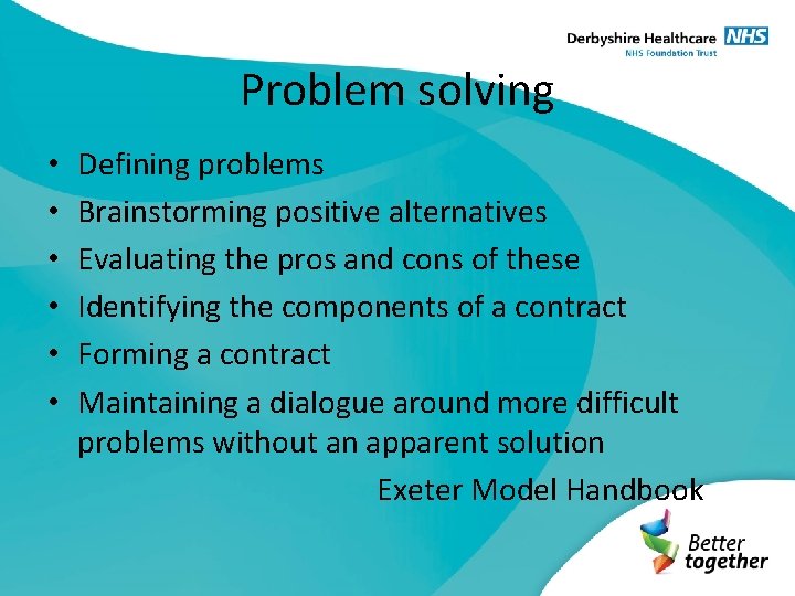 Problem solving Defining problems Brainstorming positive alternatives Evaluating the pros and cons of these