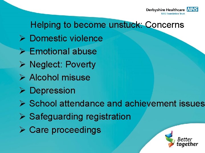 Helping to become unstuck: Concerns Ø Ø Ø Ø Domestic violence Emotional abuse Neglect: