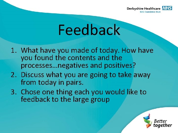 Feedback 1. What have you made of today. How have you found the contents