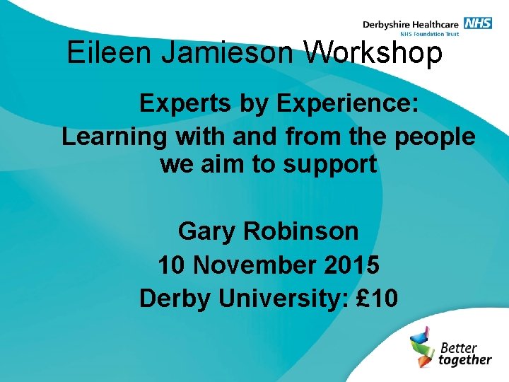 Eileen Jamieson Workshop Experts by Experience: Learning with and from the people we aim