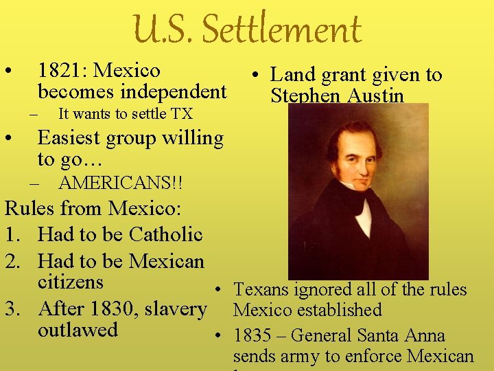  • U. S. Settlement 1821: Mexico becomes independent – • It wants to