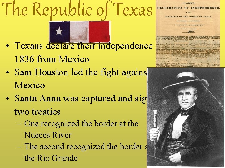 The Republic of Texas • Texans declare their independence in 1836 from Mexico •