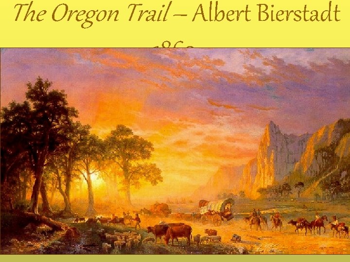 The Oregon Trail – Albert Bierstadt 1869 