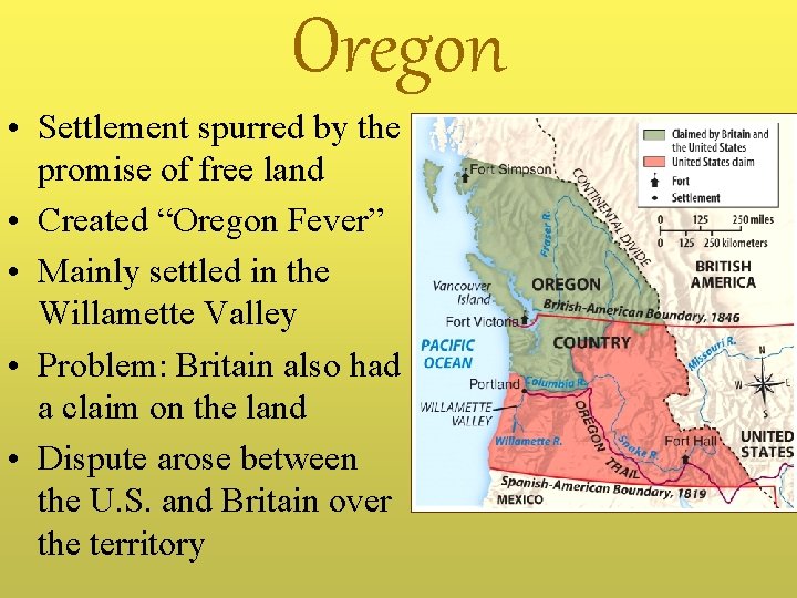 Oregon • Settlement spurred by the promise of free land • Created “Oregon Fever”