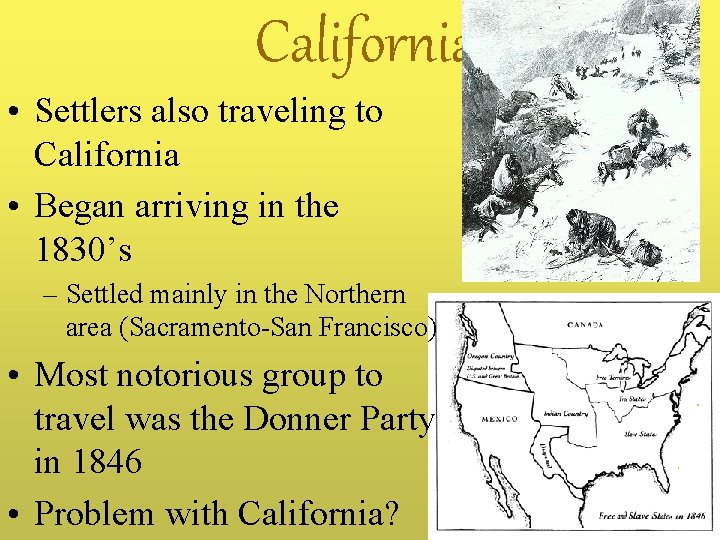 California • Settlers also traveling to California • Began arriving in the 1830’s –