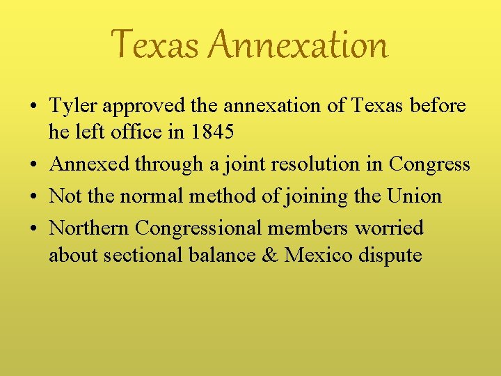 Texas Annexation • Tyler approved the annexation of Texas before he left office in