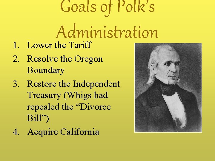 Goals of Polk’s Administration Lower the Tariff 1. 2. Resolve the Oregon Boundary 3.