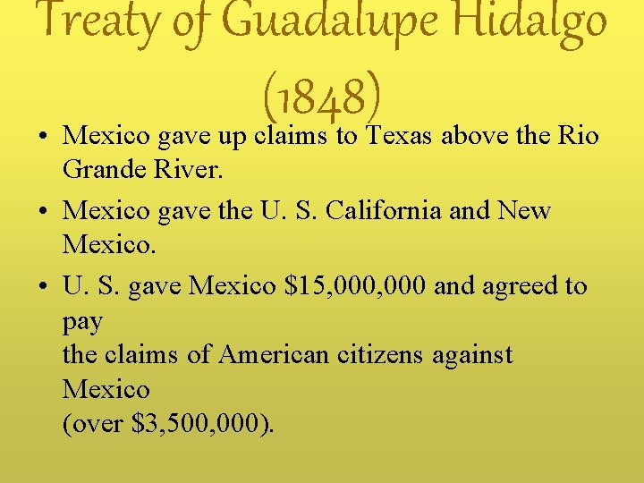 Treaty of Guadalupe Hidalgo (1848) • Mexico gave up claims to Texas above the