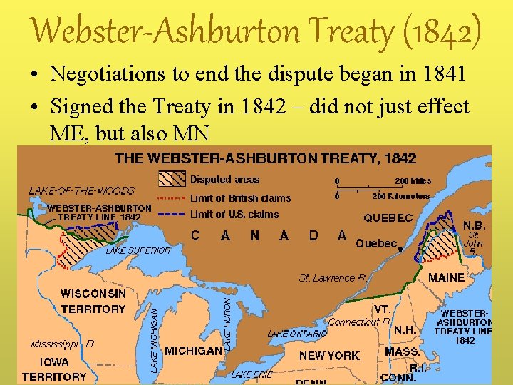 Webster-Ashburton Treaty (1842) • Negotiations to end the dispute began in 1841 • Signed