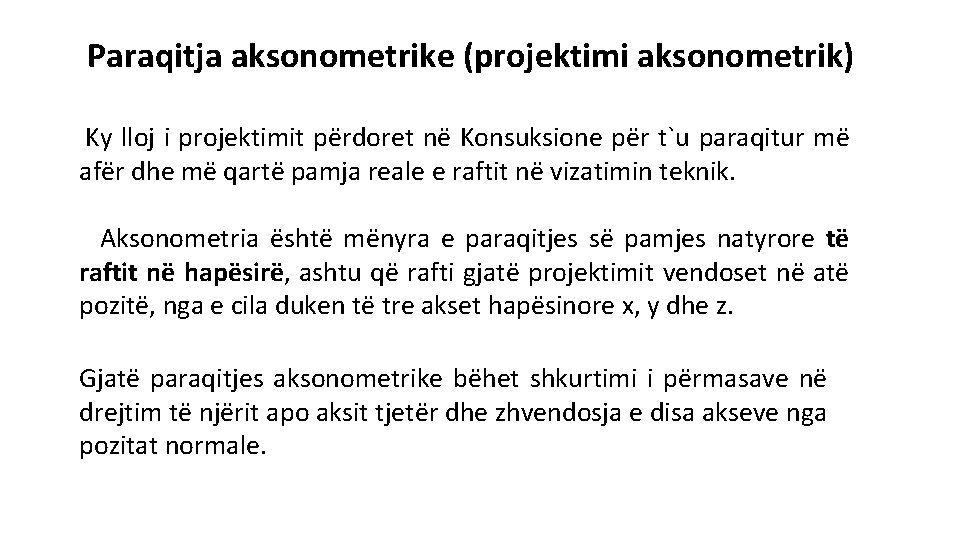 Paraqitja aksonometrike (projektimi aksonometrik) Ky lloj i projektimit përdoret në Konsuksione për t`u paraqitur