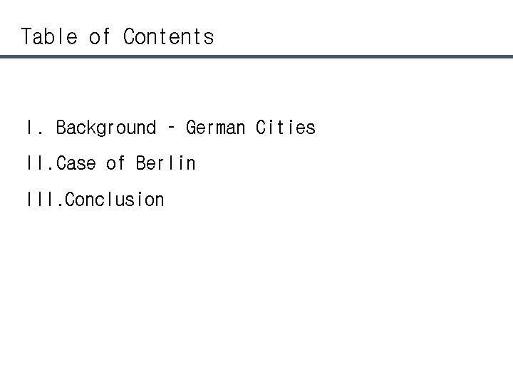 Table of Contents I. Background – German Cities II. Case of Berlin III. Conclusion