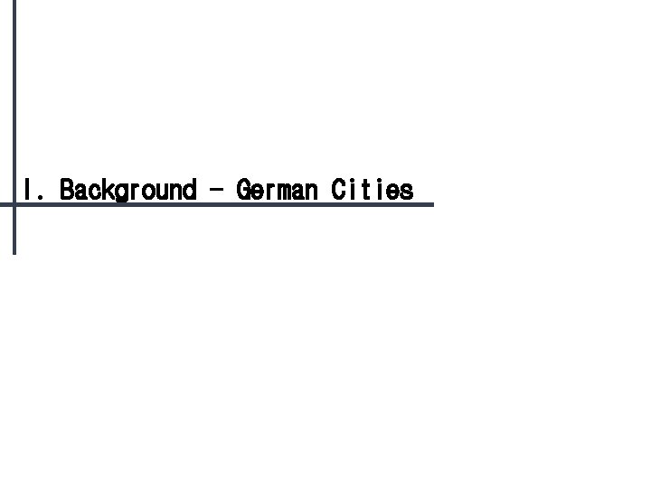 I. Background - German Cities 